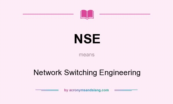 What does NSE mean? It stands for Network Switching Engineering