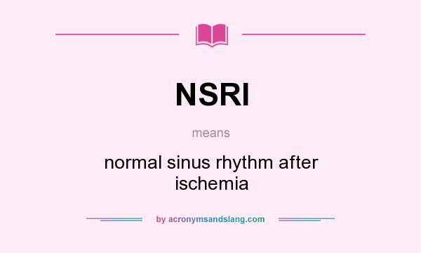 What does NSRI mean? It stands for normal sinus rhythm after ischemia