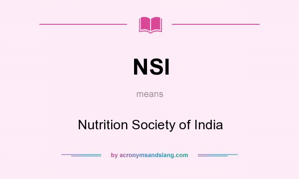 What does NSI mean? It stands for Nutrition Society of India