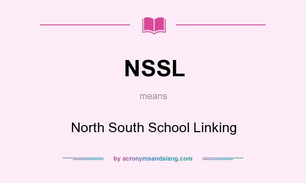 What does NSSL mean? It stands for North South School Linking