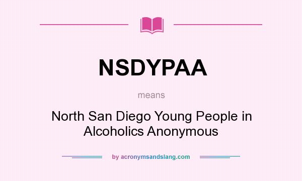 What does NSDYPAA mean? It stands for North San Diego Young People in Alcoholics Anonymous