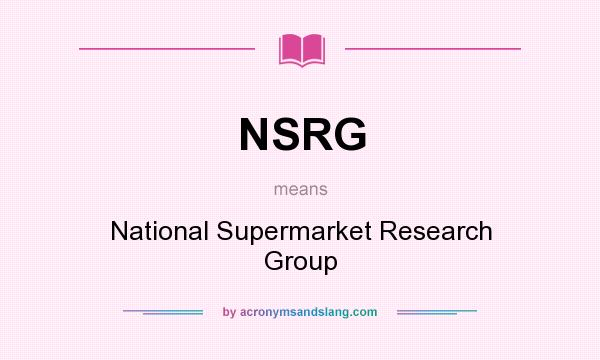What does NSRG mean? It stands for National Supermarket Research Group
