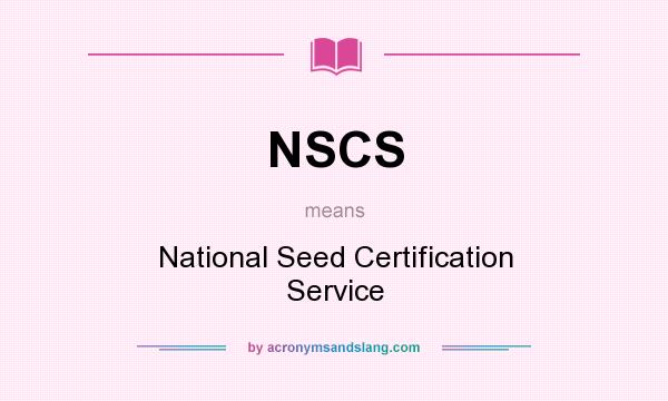 What does NSCS mean? It stands for National Seed Certification Service