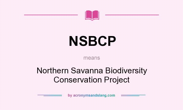 What does NSBCP mean? It stands for Northern Savanna Biodiversity Conservation Project