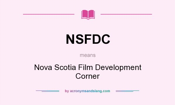 What does NSFDC mean? It stands for Nova Scotia Film Development Corner