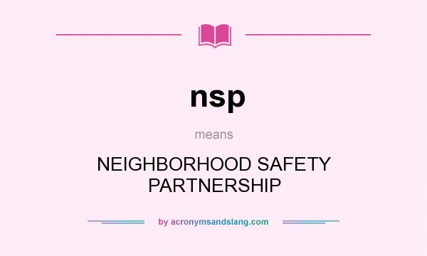What does nsp mean? It stands for NEIGHBORHOOD SAFETY PARTNERSHIP