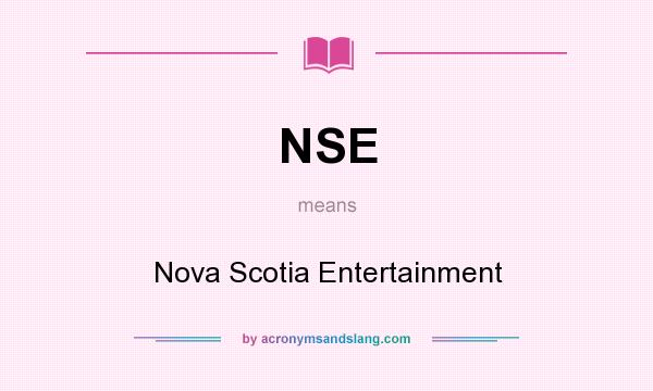 What does NSE mean? It stands for Nova Scotia Entertainment