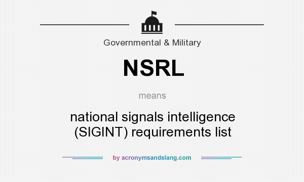 What does NSRL mean? It stands for national signals intelligence (SIGINT) requirements list