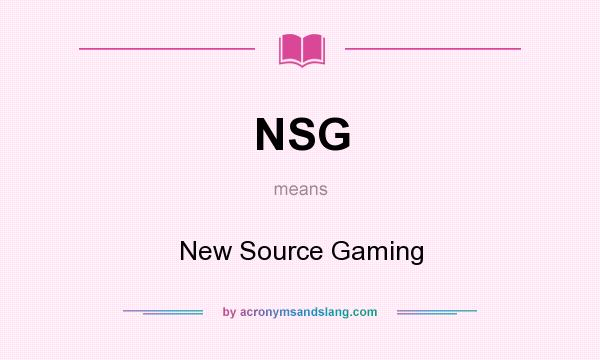 What does NSG mean? It stands for New Source Gaming