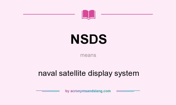 What does NSDS mean? It stands for naval satellite display system