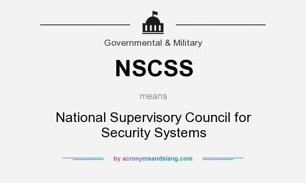 What does NSCSS mean? It stands for National Supervisory Council for Security Systems
