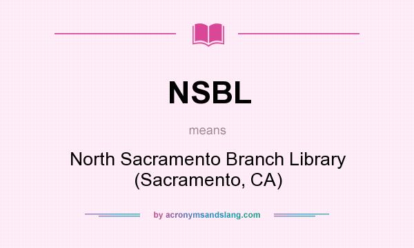 What does NSBL mean? It stands for North Sacramento Branch Library (Sacramento, CA)