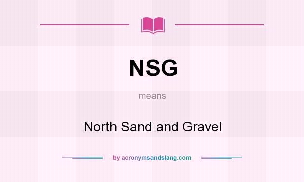 What does NSG mean? It stands for North Sand and Gravel