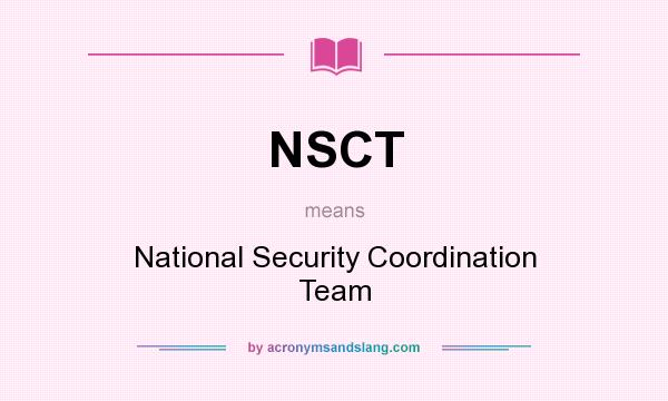 What does NSCT mean? It stands for National Security Coordination Team