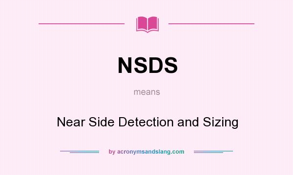 What does NSDS mean? It stands for Near Side Detection and Sizing