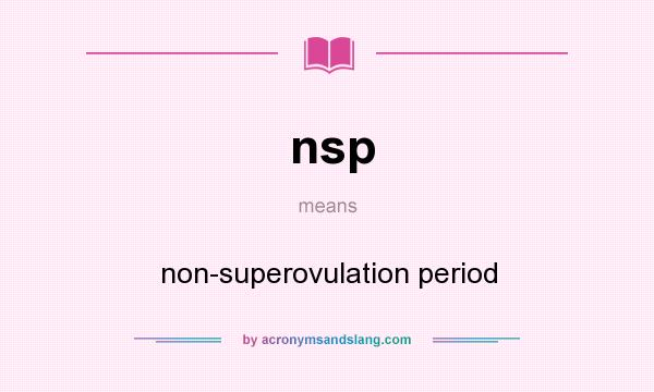 What does nsp mean? It stands for non-superovulation period