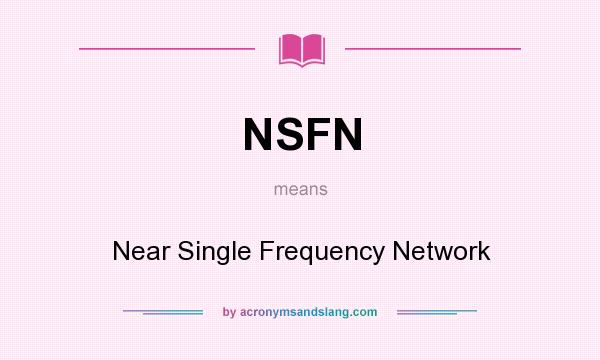 What does NSFN mean? It stands for Near Single Frequency Network