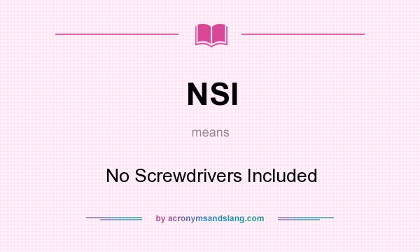 What does NSI mean? It stands for No Screwdrivers Included