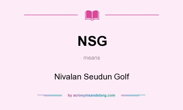 What does NSG mean? It stands for Nivalan Seudun Golf