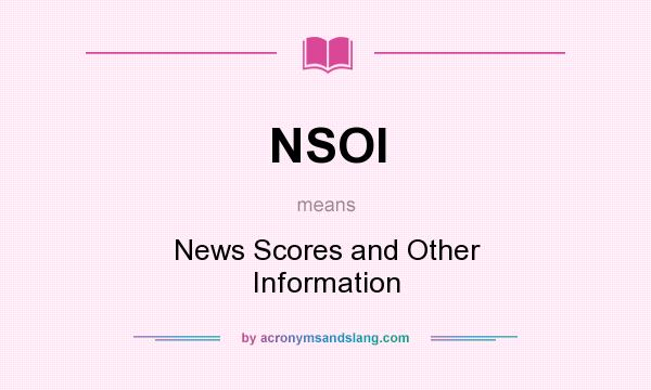 What does NSOI mean? It stands for News Scores and Other Information