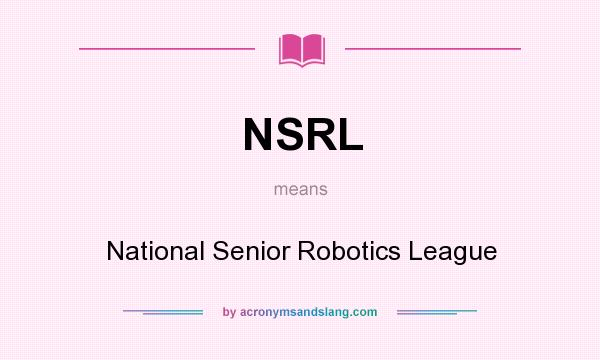 What does NSRL mean? It stands for National Senior Robotics League