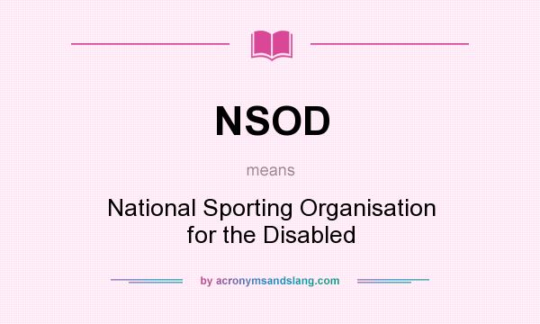 What does NSOD mean? It stands for National Sporting Organisation for the Disabled