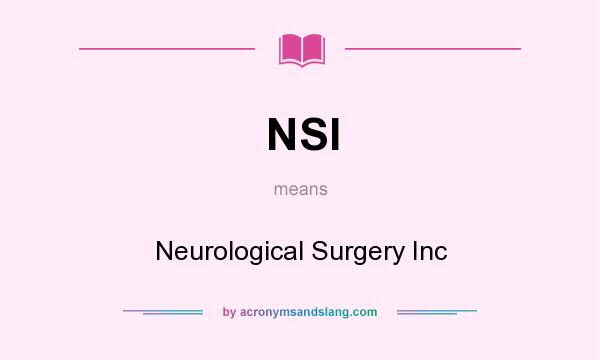 What does NSI mean? It stands for Neurological Surgery Inc