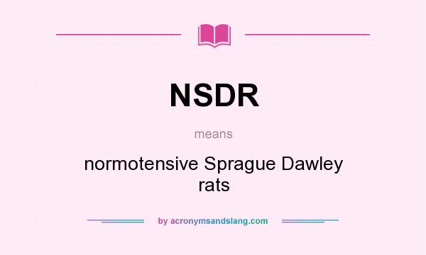 What does NSDR mean? It stands for normotensive Sprague Dawley rats