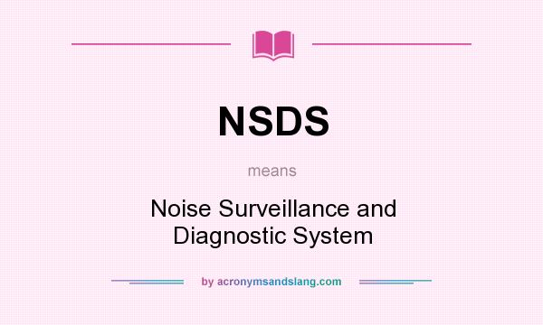 What does NSDS mean? It stands for Noise Surveillance and Diagnostic System