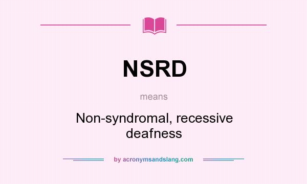 What does NSRD mean? It stands for Non-syndromal, recessive deafness
