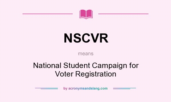 What does NSCVR mean? It stands for National Student Campaign for Voter Registration