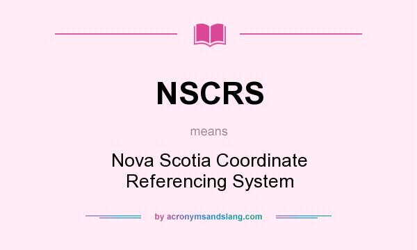 What does NSCRS mean? It stands for Nova Scotia Coordinate Referencing System