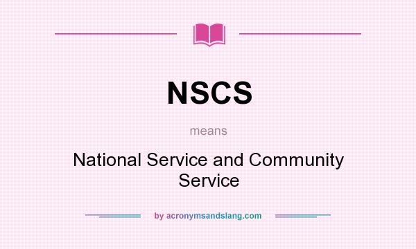 What does NSCS mean? It stands for National Service and Community Service