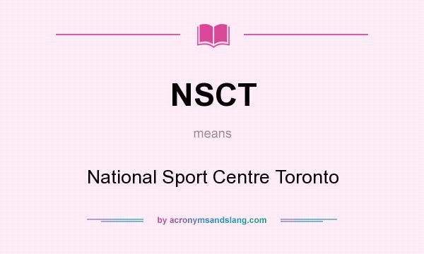 What does NSCT mean? It stands for National Sport Centre Toronto