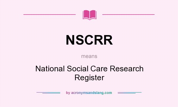 What does NSCRR mean? It stands for National Social Care Research Register