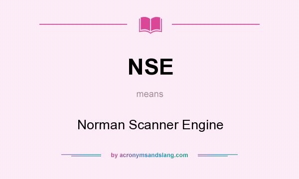 What does NSE mean? It stands for Norman Scanner Engine