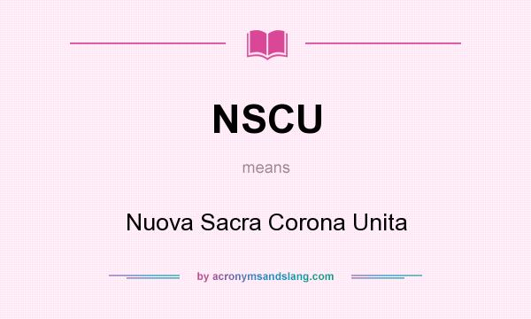 What does NSCU mean? It stands for Nuova Sacra Corona Unita