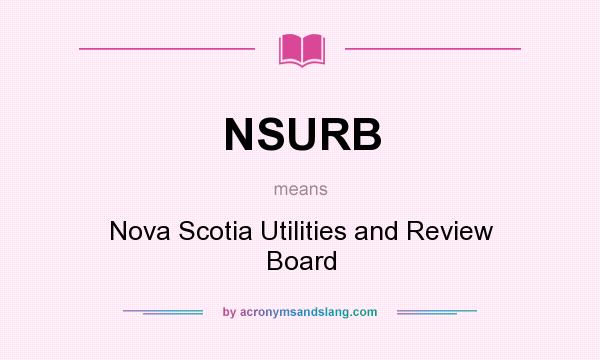 What does NSURB mean? It stands for Nova Scotia Utilities and Review Board