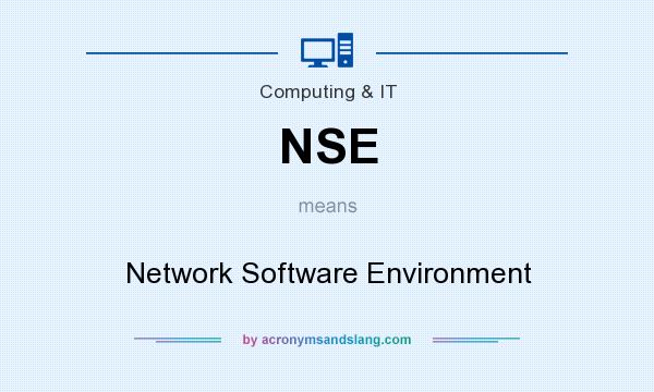What does NSE mean? It stands for Network Software Environment