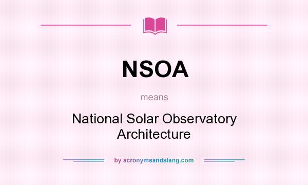 What does NSOA mean? It stands for National Solar Observatory Architecture