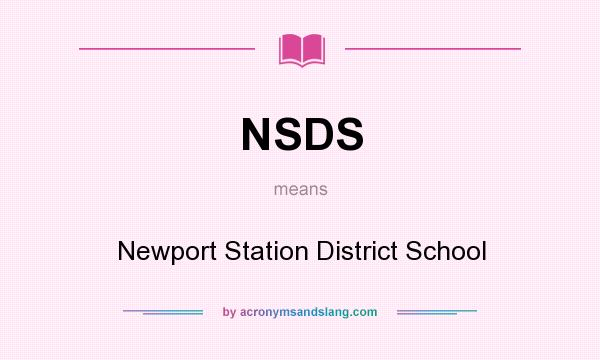 What does NSDS mean? It stands for Newport Station District School