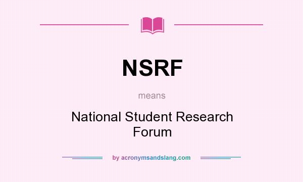 What does NSRF mean? It stands for National Student Research Forum