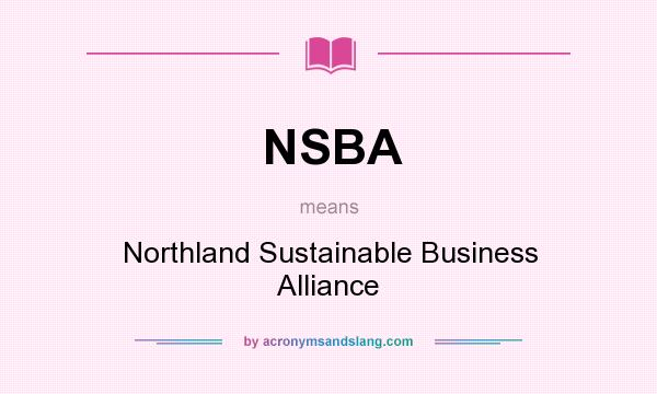 What does NSBA mean? It stands for Northland Sustainable Business Alliance