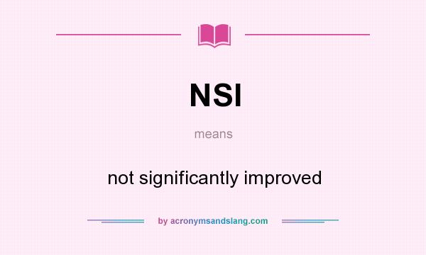 What does NSI mean? It stands for not significantly improved