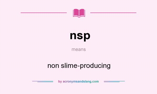 What does nsp mean? It stands for non slime-producing