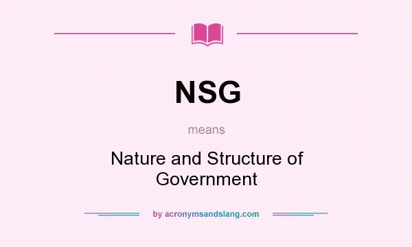 What does NSG mean? It stands for Nature and Structure of Government