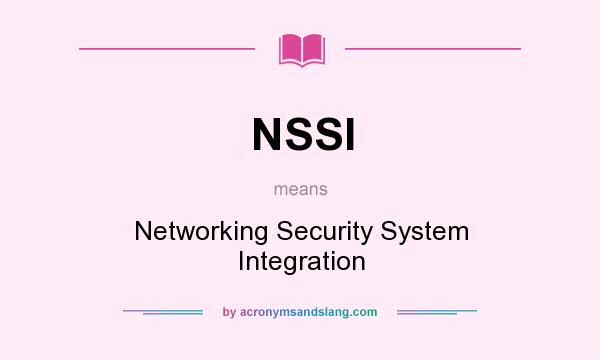 What does NSSI mean? It stands for Networking Security System Integration