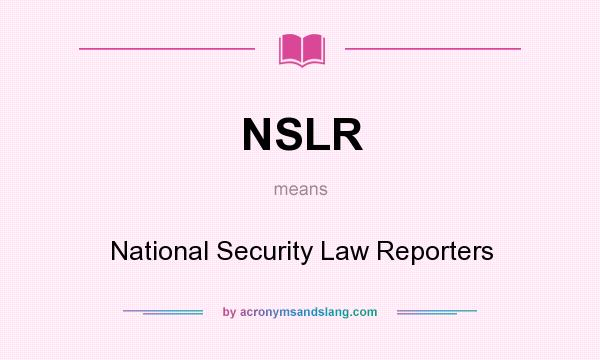 What does NSLR mean? It stands for National Security Law Reporters