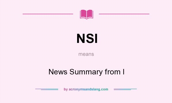 What does NSI mean? It stands for News Summary from I