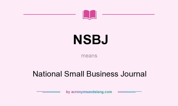 What does NSBJ mean? It stands for National Small Business Journal
